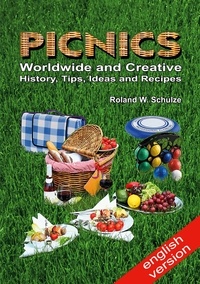 Roland W. Schulze - PICNICS - Worldwide and Creative - - History, Tips, Ideas and Recipes.