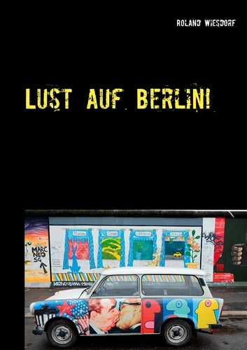Lust auf Berlin!. Eine Stadt voller Kontraste.