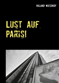 Roland Wiesdorf - Lust auf Paris! - Erinnerungen und schwarzweiß Fotos aus Paris.