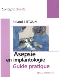 Roland Zeitoun - Asepsie en implantologie - Guide pratique.