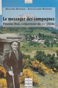 Rolande Bonnain et Jean-Claude Bouvier - Le messager des campagnes : Étienne Bon, colporteur du XXe siècle.