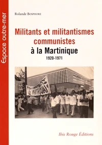Militants et militantismes communistes à la Martinique (1920-1971)