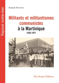 Militants et militantismes communistes à la Martinique (1920-1971)