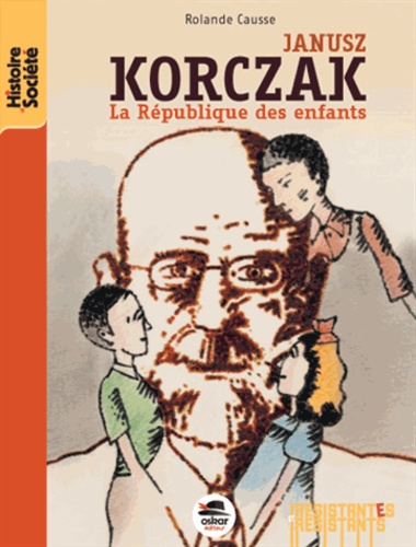 Rolande Causse - Janusz Korczak - La République des enfants.