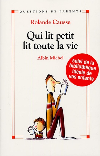 Qui lit petit lit toute sa vie. Comment donner le goût de lire aux enfants de la naissance à l'adolescence