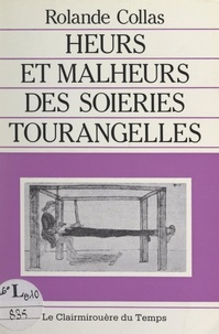 Rolande Collas et B. Chevalier - Heurs et malheurs des soieries tourangelles.