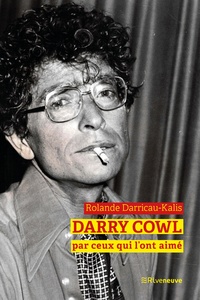Rolande Darricau-Kalis - Darry Cowl raconté par ceux qui l'ont aimé.