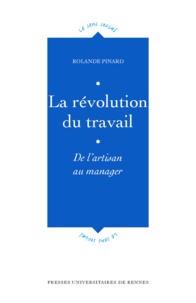 Rolande Pinard - La Revolution Du Travail. De L'Artisan Au Manager.