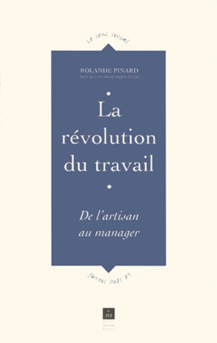 Rolande Pinard - La Revolution Du Travail. De L'Artisan Au Manager.