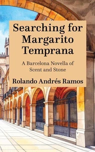Searching for Margarito Temprana: A Barcelona Novella of Scent and Stone