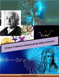  Rolando José Olivo - El Gran Problema Existencial de Albert Einstein.