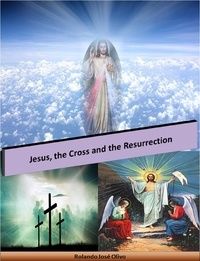  Rolando José Olivo - Jesus, the Cross and the Resurrection.