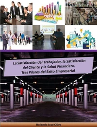 La Satisfacción del Trabajador, la Satisfacción del Cliente y la Salud Financiera, Tres Pilares del Éxito Empresarial