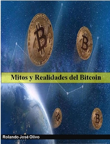  Rolando José Olivo - Mitos y Realidades del Bitcoin.
