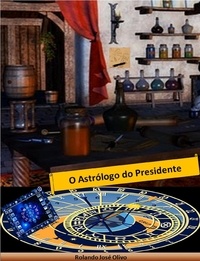  Rolando José Olivo - O Astrólogo do Presidente.
