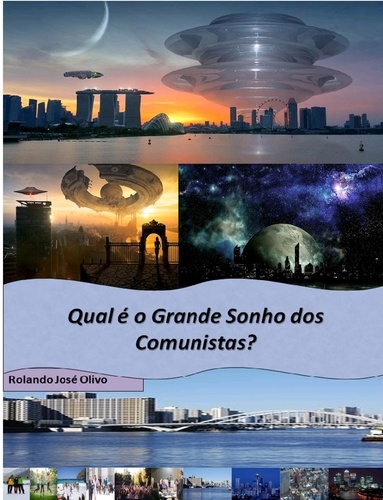  Rolando José Olivo - Qual é o Grande Sonho dos Comunistas?.