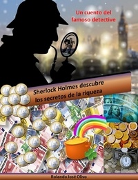  Rolando José Olivo - Sherlock Holmes descubre los secretos de la riqueza.