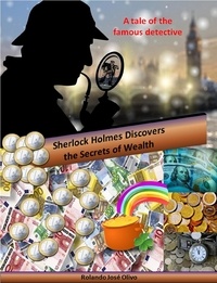  Rolando José Olivo - Sherlock Holmes Discovers the Secrets of Wealth.