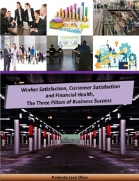  Rolando José Olivo - Worker Satisfaction, Customer Satisfaction and Financial Health, The Three Pillars of Business Success.