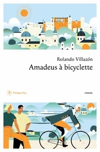 Rolando Villazon - Amadeus à bicyclette.