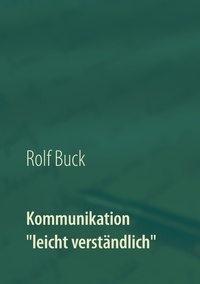 Rolf Buck - Kommunikation "leicht verständlich" - erfolgreich reden.