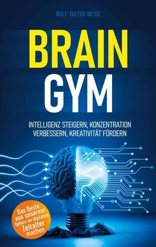 Rolf-Dieter Weise et Aim Publishing - Brain Gym - Intelligenz steigern, Konzentration verbessern, Kreativität fördern.
