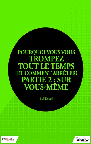 Pourquoi vous vous trompez tout le temps (et comment arrêter) - Partie 2 : Sur vous-même