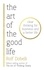The Art of the Good Life. Clear Thinking for Business and a Better Life