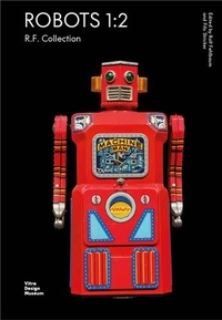 Rolf Fehlbaum - Robots 1:2 - The R.F. Collection.