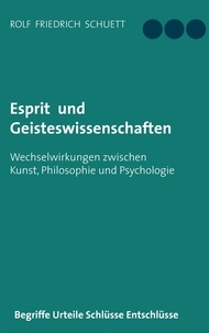 Rolf Friedrich Schuett - Esprit und Geisteswissenschaften - Wechselwirkungen zwischen Kunst, Philosophie und Psychologie.