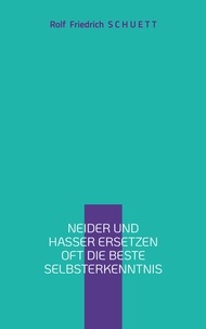 Téléchargement du livre électronique au format Pdb Neider und Hasser ersetzen oft die beste Selbsterkenntnis  - Realismus macht Realität überflüssig par Rolf Friedrich Schuett
