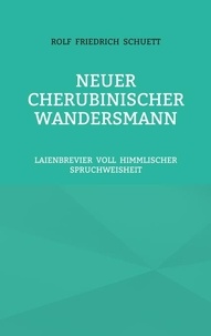 Rolf Friedrich Schuett - Neuer Cherubinischer Wandersmann - Laienbrevier voll himmlischer Spruchweisheit.