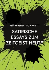 Rolf Friedrich Schuett - Satirische Essays zum Zeitgeist heute - Hirnforscher haben nur noch Gehirn im Kopf.