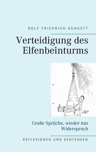 Rolf Friedrich Schuett - Verteidigung des Elfenbeinturms - Große Sprüche, wieder nur Widerspruch.