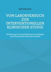 Rolf Glazinski - Vom Laborversuch zur interventionellen klinischen Studie - Einführung in die methodischen Grundlagen interventioneller klinischer Studien.