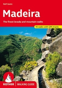 Rolf Goetz - Madeira - 50 selected levada and mountain walks.