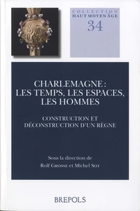 Charlemagne : les temps, les espaces, les hommes