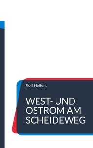 Rolf Helfert - West- und Ostrom am Scheideweg. - Galla Placidia und Synesios von Kyrene.