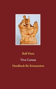 Rolf Horn - Viva Corona - Handbuch für Krisenzeiten.