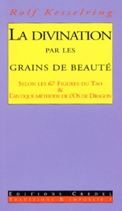 Rolf Kesselring - La divination par les grains de beauté et les taches de rousseur selon les 67 figures du Tao & l'antique méthode de l'os du Dragon.