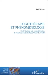 Rolf Kühn - Logothérapie et phénoménologie - Contributions à la compréhension de l'analyse existentielle de Viktor Frankl.