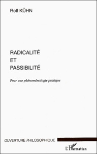 Rolf Kühn - Radicalité et passibilité - Pour une phénoménologie pratique.