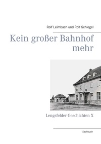 Rolf Leimbach et Rolf Schlegel - Kein großer Bahnhof mehr - Lengsfelder Geschichten X.