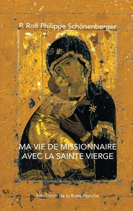 Ma vie de missionnaire avec la Sainte Vierge