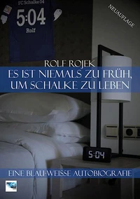 Es ist niemals zu früh, um Schalke zu leben – "5:04" – Eine Blau-Weisse Autobiografie