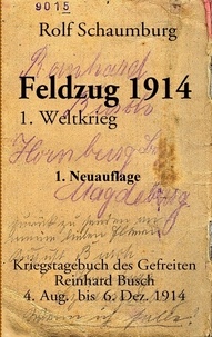 Rolf Schaumburg - Feldzug 1914 - Kriegstagebuch des Gefreiten Reinhard Busch.