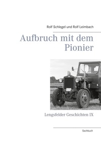 Rolf Schlegel et Rolf Leimbach - Aufbruch mit dem Pionier - Lengsfelder Geschichten IX.