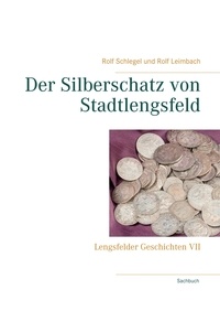 Rolf Schlegel et Rolf Leimbach - Der Silberschatz von Stadtlengsfeld - Lengsfelder Geschichten VII.