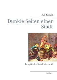 Rolf Schlegel - Dunkle Seiten einer Stadt - Lengsfelder Geschichten XI.