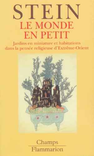 Rolf Stein - Le Monde En Petit. Jardins En Miniature Et Habitations Dans La Pensee Religieuse D'Extreme-Orient.